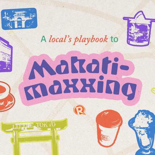 A local’s playbook to Makati-maxxing
